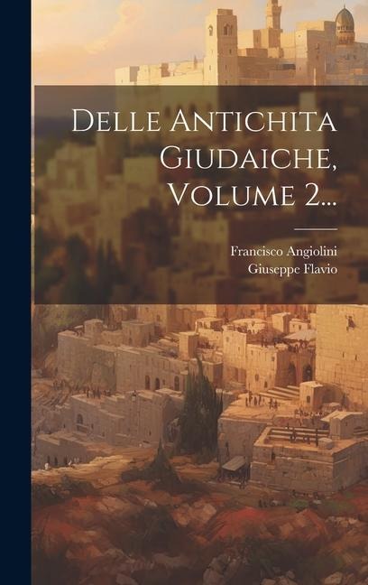 Delle Antichita Giudaiche, Volume 2... - Giuseppe Flavio, Francisco Angiolini
