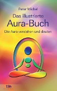Cover-Bild zum Titel 'Das große illustrierte Aura-Buch: Die Aura verstehen und deuten' von 'Peter Michel'