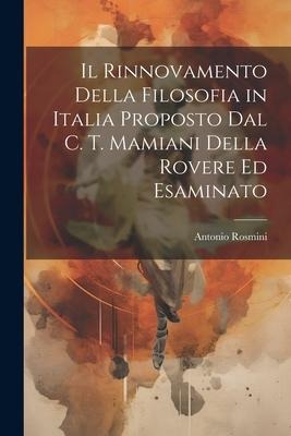 Il Rinnovamento Della Filosofia in Italia Proposto Dal C. T. Mamiani Della Rovere Ed Esaminato - Antonio Rosmini