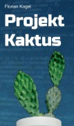 Cover-Bild zum Titel 'Projekt Kaktus' von 'Florian Kogel'