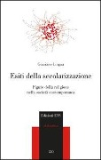 Esiti della secolarizzazione. Figure della religione nella società contemporanea - Graziano Lingua