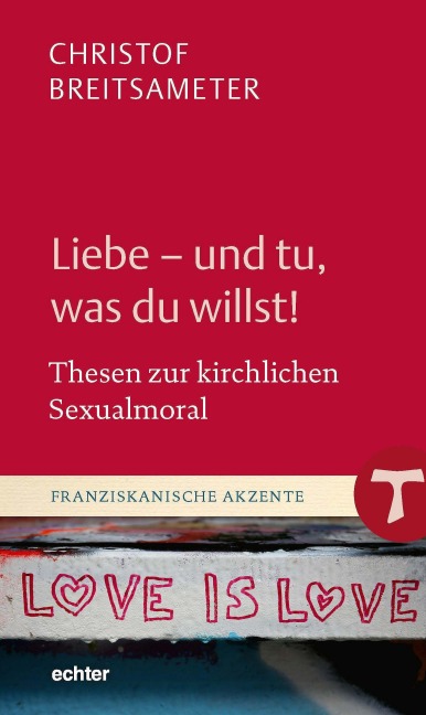 Liebe - und tu, was du willst! - Christof Breitsameter