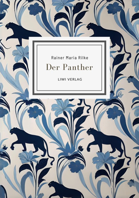 Rainer Maria Rilke: Der Panther (Gedichte) - Rainer Maria Rilke