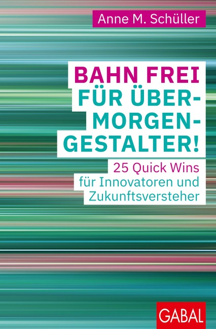 Bahn frei für Übermorgengestalter! - Anne M. Schüller