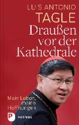 Cover-Bild zum Titel 'Draußen vor der Kathedrale' von 'Luis Antonio Tagle'