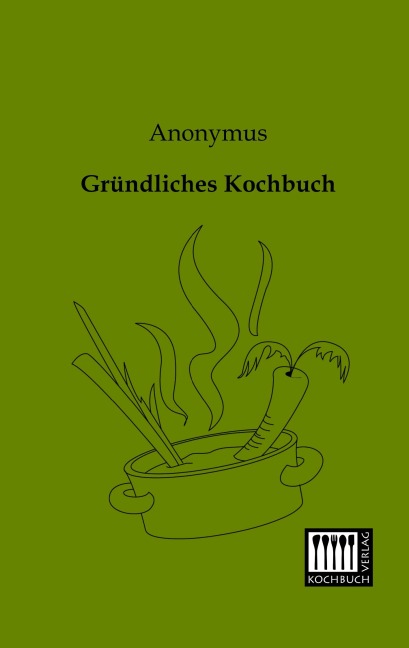 Gründliches Kochbuch - Anonymus