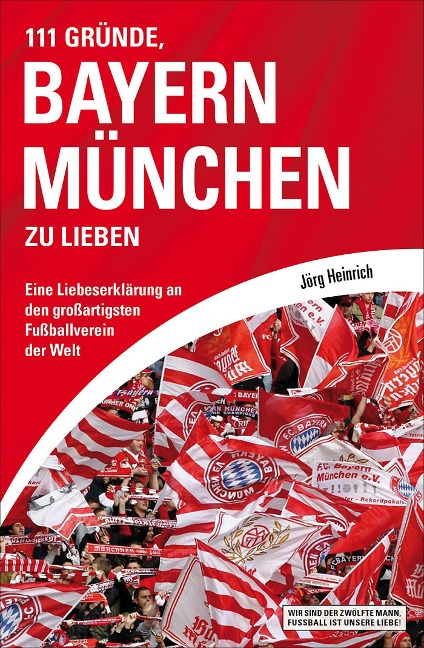 111 Gründe, Bayern München zu lieben - Jörg Heinrich