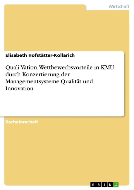 Quali-Vation. Wettbewerbsvorteile in KMU durch Konzertierung der Managementsysteme Qualität und Innovation - Elisabeth Hofstätter-Kollarich