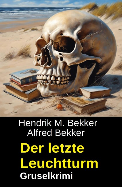 Der letzte Leuchtturm: Gruselkrimi - Hendrik M. Bekker, Alfred Bekker