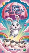 Cover-Bild zum Titel 'The Bunny Who Bounced Too High' von 'Robin Wickens'