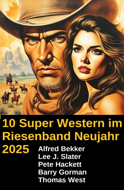10 Super Western im Riesenband Neujahr 2025 - Alfred Bekker, Barry Gorman, Thomas West, Pete Hackett, Lee J. Slater