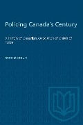 Policing Canada's Century - Greg Marquis