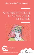 Cover-Bild zum Titel 'Cuisine fantastique et alimentation de fiction' von 'Serge Sonneville, Kilien Stengel'