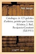 Catalogue de 123 Palettes d'Artistes, Peintes Par Louise Abbéma, J. Bail, Benjamin-Constant - Georges Petit