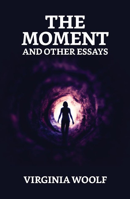The Moment and Other Essays - Virginia Woolf