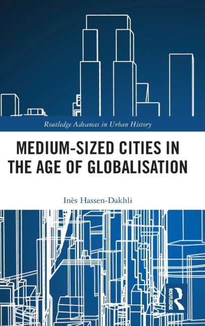 Medium-Sized Cities in the Age of Globalisation - Inès Hassen-Dakhli