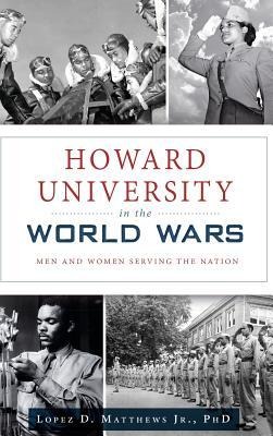 Howard University in the World Wars - Lopez D Matthews