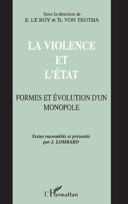 La violence et l'Etat - Etienne Leroy, Trutz Von Trotha, Textes Rassembles, presentes par Jacques Lombard