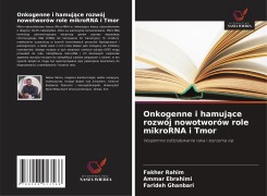 Cover-Bild zum Titel 'Onkogenne i hamuj¿ce rozwój nowotworów role mikroRNA i Tmor' von 'Fakher Rahim, Ammar Ebrahimi, Farideh Ghanbari'