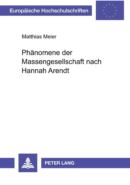 Phänomene der Massengesellschaft nach Hannah Arendt - Matthias Meier