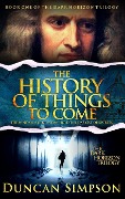 The History of Things to Come (The Dark Horizon Trilogy, #1) - Duncan Simpson