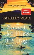So weit der Fluss uns trägt - Shelley Read