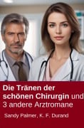 Cover-Bild zum Titel 'Die Tränen der schönen Chirurgin und 3 andere Arztromane' von 'Sandy Palmer, K. F. Durand'