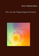 Cover-Bild zum Titel 'Ela und die Regenbogenschnecke' von 'Karin Gäbele-Beck'