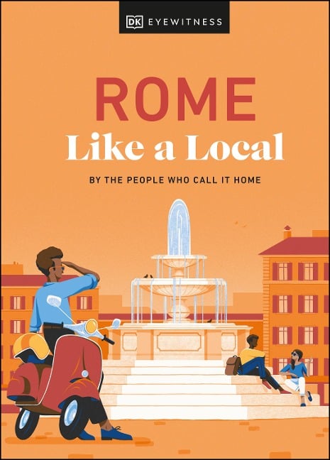 Rome Like a Local - Liza Karsemeijer, Emma Law, Federica Rustico, Andrea Strafile, DK Travel