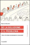 Se la soluzione è il problema. Il falso mito della razionalizzazione nella sanità - Maurizio Musolino