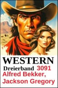 Cover-Bild zum Titel 'Western Dreierband 3091' von 'Alfred Bekker, Jackson Gregory'