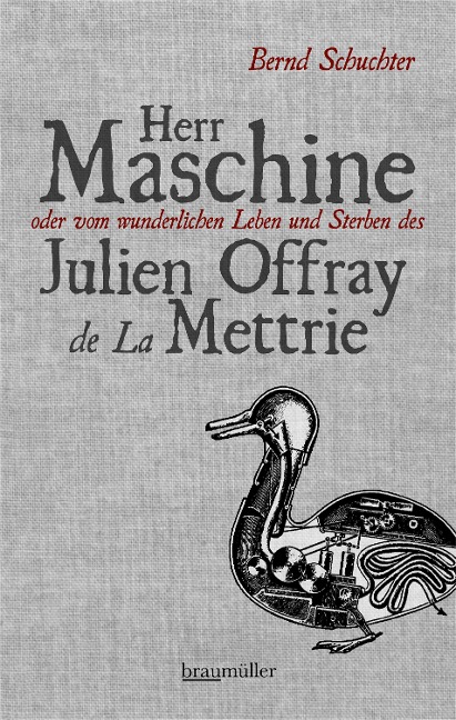 Herr Maschine oder vom wunderlichen Leben und Sterben des Julien Offray de La Mettrie - Bernd Schuchter