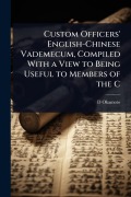 Cover-Bild zum Titel 'Custom Officers' English-Chinese Vademecum, Compiled With a View to Being Useful to Members of the C' von 'D. Okamoto'