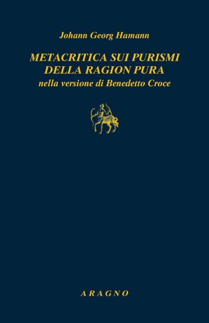 Metacritica sui purismi della ragion pura nella versione di Benedetto Croce. Con due scritti di G.W.F. Hegel su Hamann - Johann Georg Hamann