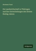 Cover-Bild zum Titel 'Die Landwirthschaft in Thüringen und ihre Entwickelungen den letzten fünfzig Jahren' von 'Hermann Franz'