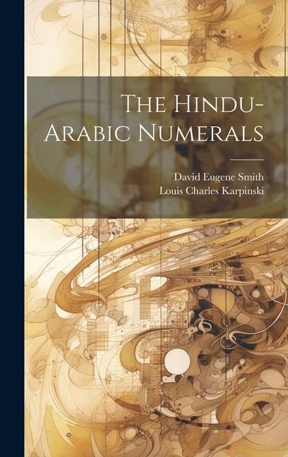 The Hindu-Arabic Numerals - David Eugene Smith, Louis Charles Karpinski