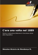Cover-Bild zum Titel 'C'era una volta nel 1889' von 'Wesslen Nicácio de Mendonça M.'