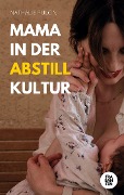 Cover-Bild zum Titel 'Mama in der Abstillkultur' von 'Nathalie Pulcini'