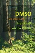 DMSO - Die erstaunliche Heilkraft aus der Natur - Evelyne Laye