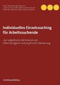 Cover-Bild zum Titel 'Individuelles Einzelcoaching für Arbeitssuchende' von 'Sabine Mertel, Carolin Gumnior, Eileen Jauster, Rahel Kahn, Katharina Marks'