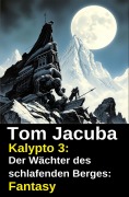 Cover-Bild zum Titel 'Kalypto 3: Der Wächter des schlafenden Berges: Fantasy' von 'Tom Jacuba'