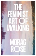 Cover-Bild zum Titel 'The Feminist Art of Walking' von 'Morag Rose'