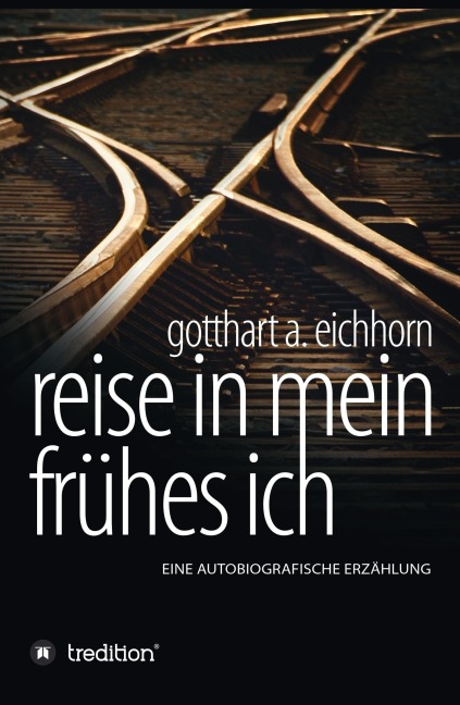 Reise in mein frühes Ich - Gotthart A. Eichhorn