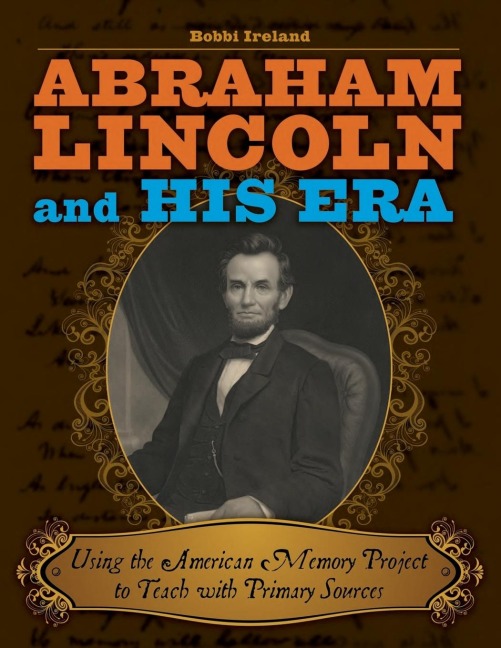 Abraham Lincoln and His Era - Bobbi Ireland
