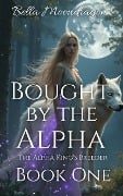 Bought by the Alpha (The Alpha King's Breeder, #1) - Bella Moondragon