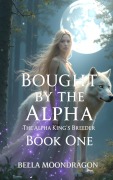 Cover-Bild zum Titel 'Bought by the Alpha (The Alpha King's Breeder, #1)' von 'Bella Moondragon'
