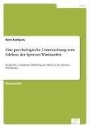 Cover-Bild zum Titel 'Eine psychologische Untersuchung zum Erleben der Sportart Windsurfen' von 'Rene Bastijans'