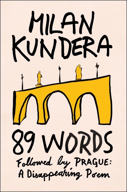 89 Words Followed by Prague, a Disappearing Poem - Milan Kundera