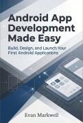 Cover-Bild zum Titel 'Android App Development Made Easy: Build, Design, and Launch Your First Android Applications' von 'Evan Markwell'