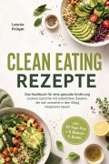 Cover-Bild zum Titel 'Clean Eating Rezepte: Das Kochbuch für eine gesunde Ernährung - Leckere Gerichte mit natürlichen Zutaten, die sich stressfrei in den Alltag integrieren lassen - inkl. 30-Tage-Plan + 5 Bonus-E-Books' von 'Leonie Krüger'